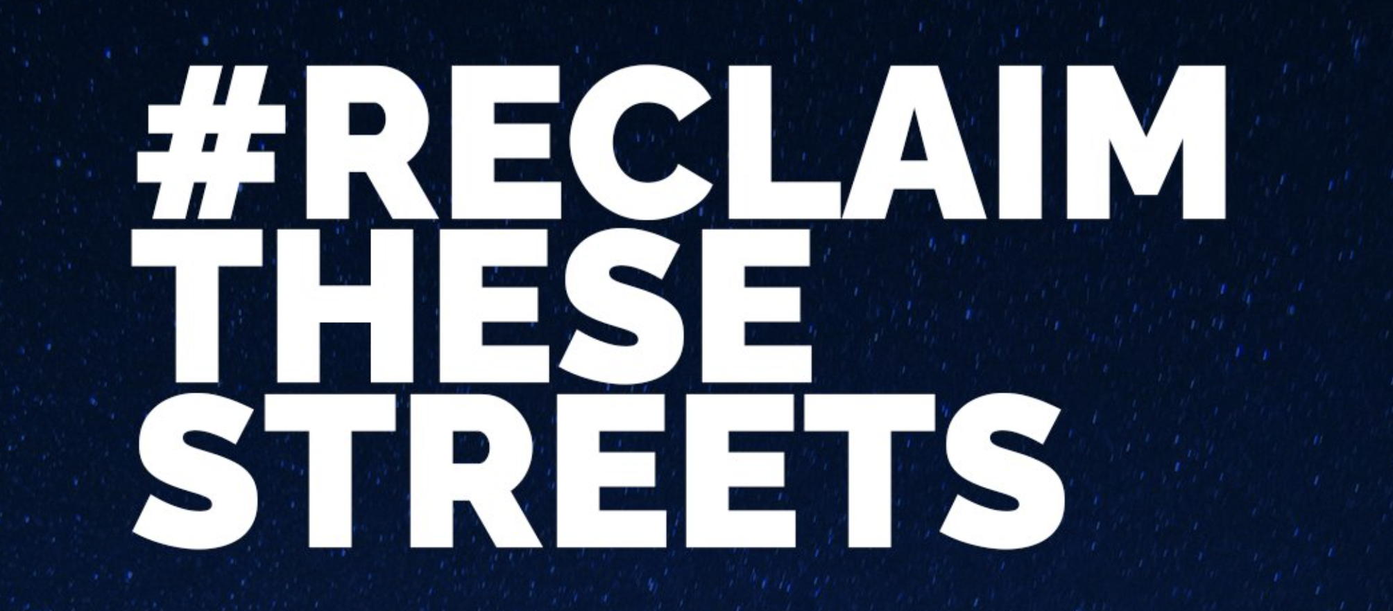 Help us to Reclaim These Streets!