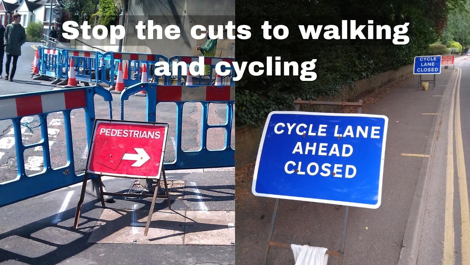 Photo, captioned "stop the cuts to walking and cycling", showing closed footpaths and cycle lanes
